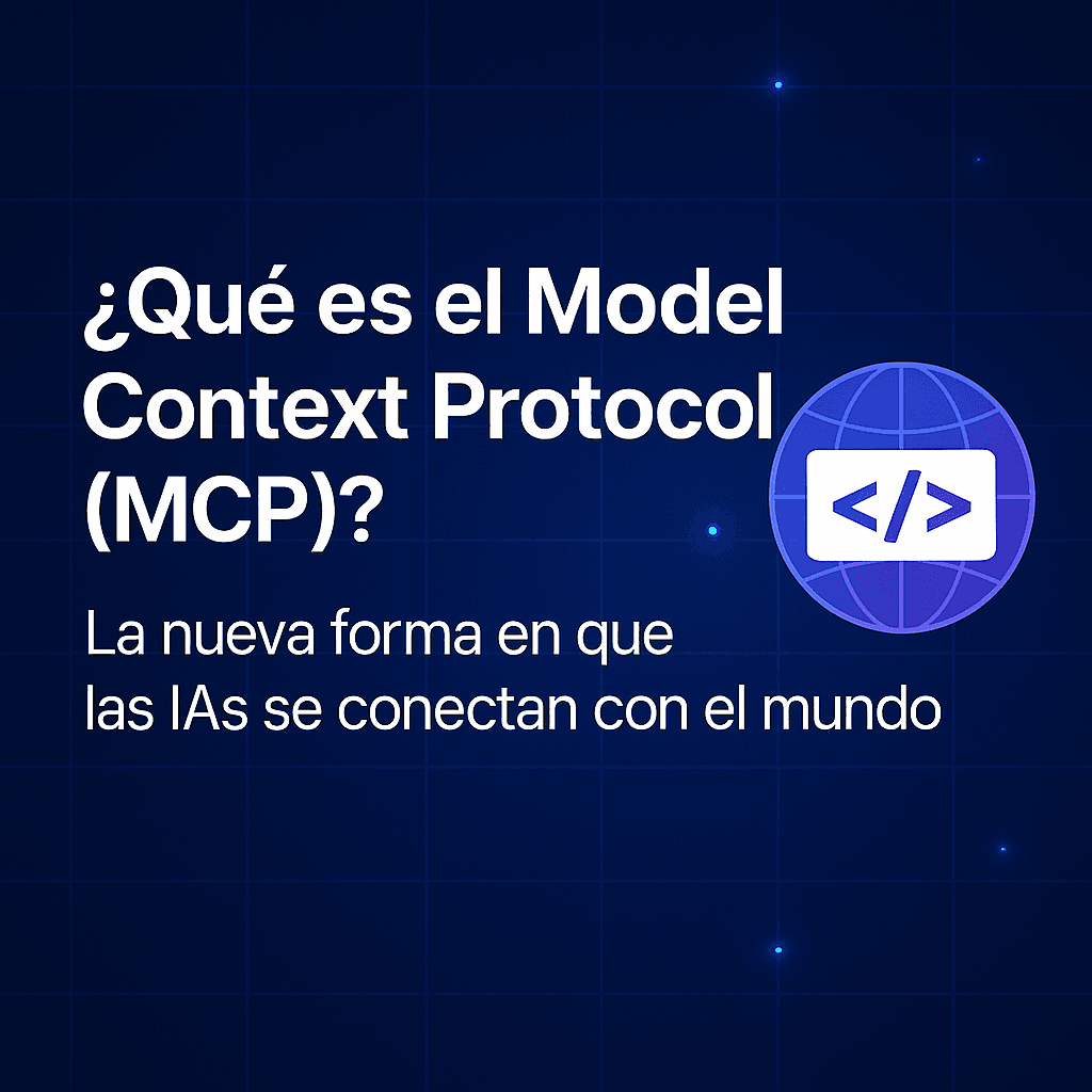 ¿Qué es el Model Context Protocol (MCP)? La llave maestra que conecta las IAs con el mundo real